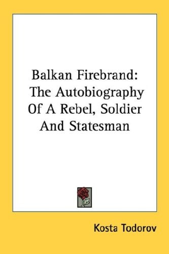 Balkan Firebrand: The Autobiography Of A Rebel, Soldier And Statesman