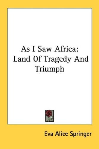 As I Saw Africa: Land Of Tragedy And Triumph