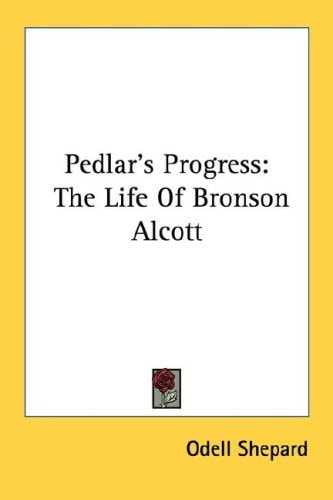 Pedlar's Progress: The Life Of Bronson Alcott