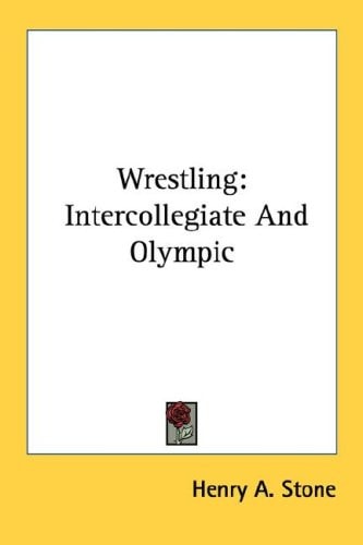 Wrestling: Intercollegiate And Olympic
