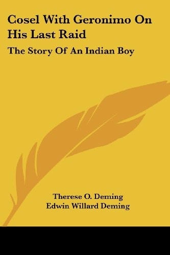 Cosel With Geronimo On His Last Raid: The Story Of An Indian Boy