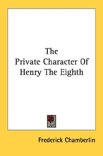 The Private Character Of Henry The Eighth
