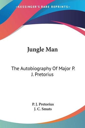 Jungle Man: The Autobiography Of Major P. J. Pretorius