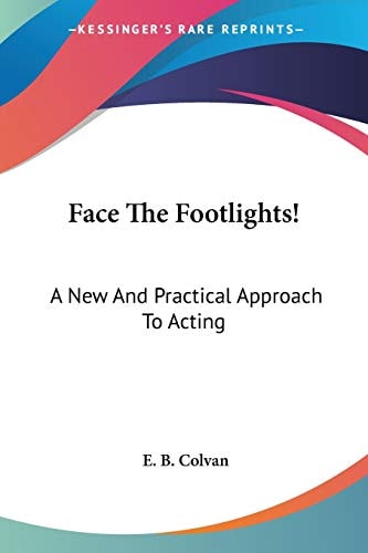 Face The Footlights!: A New And Practical Approach To Acting