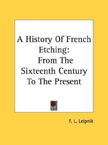 A History Of French Etching: From The Sixteenth Century To The Present