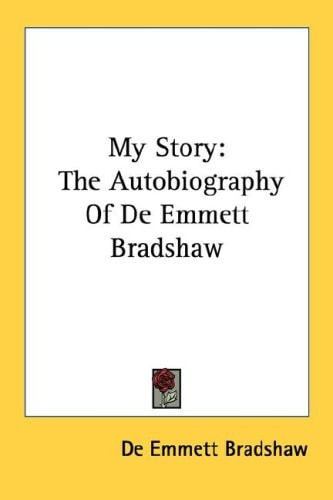 My Story: The Autobiography Of De Emmett Bradshaw