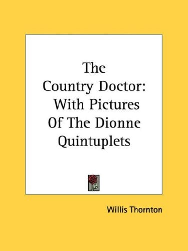 The Country Doctor: With Pictures Of The Dionne Quintuplets