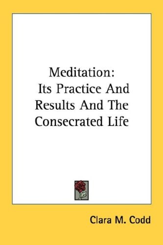 Meditation: Its Practice And Results And The Consecrated Life
