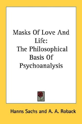 Masks Of Love And Life: The Philosophical Basis Of Psychoanalysis