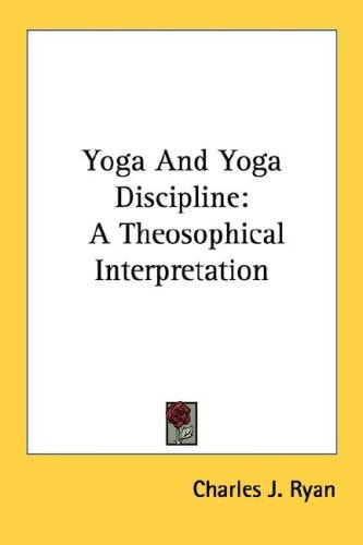 Yoga And Yoga Discipline: A Theosophical Interpretation