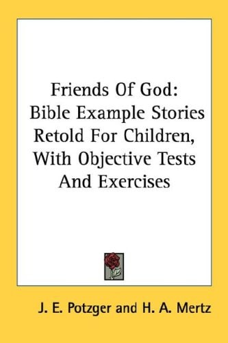 Friends Of God: Bible Example Stories Retold For Children, With Objective Tests And Exercises