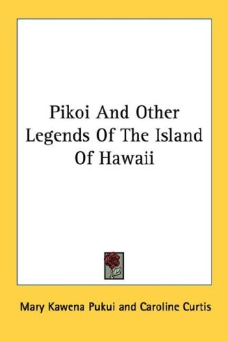 Pikoi And Other Legends Of The Island Of Hawaii