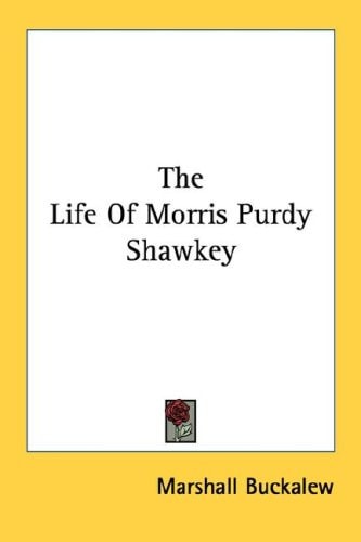 The Life Of Morris Purdy Shawkey