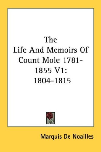 The Life And Memoirs Of Count Mole 1781-1855 V1: 1804-1815