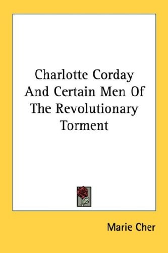 Charlotte Corday And Certain Men Of The Revolutionary Torment