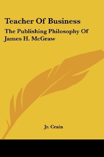 Teacher Of Business: The Publishing Philosophy Of James H. McGraw