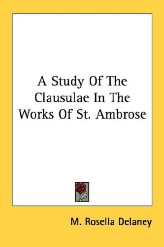 A Study Of The Clausulae In The Works Of St. Ambrose