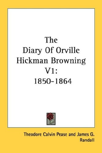 The Diary Of Orville Hickman Browning V1: 1850-1864