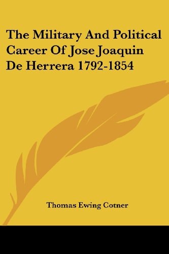 The Military and Political Career of Jose Joaquin de Herrera 1792-1854