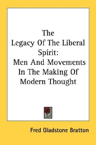The Legacy Of The Liberal Spirit: Men And Movements In The Making Of Modern Thought