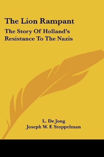 The Lion Rampant: The Story Of Holland's Resistance To The Nazis