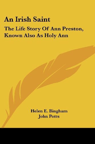 An Irish Saint: The Life Story Of Ann Preston, Known Also As Holy Ann