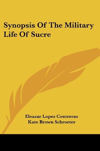 Synopsis Of The Military Life Of Sucre