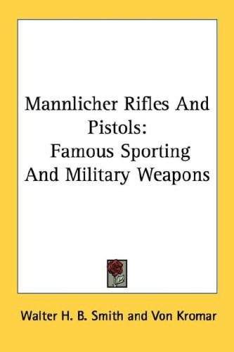 Mannlicher Rifles And Pistols: Famous Sporting And Military Weapons