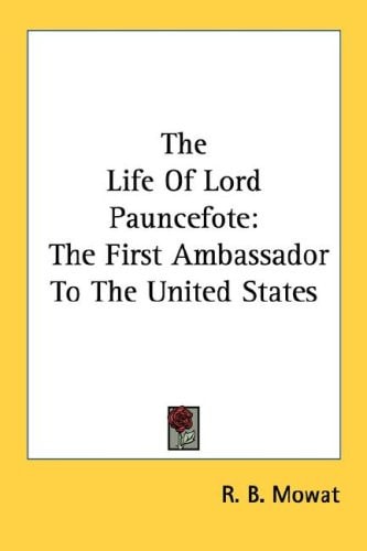 The Life Of Lord Pauncefote: The First Ambassador To The United States