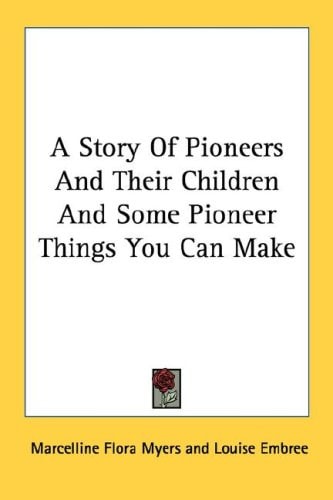 A Story Of Pioneers And Their Children And Some Pioneer Things You Can Make