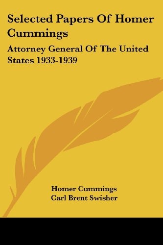 Selected Papers Of Homer Cummings: Attorney General Of The United States 1933-1939