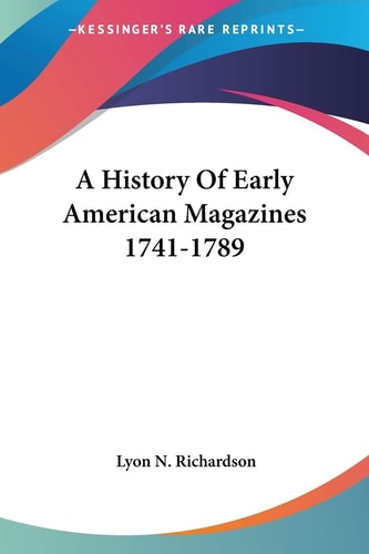 A History Of Early American Magazines 1741-1789