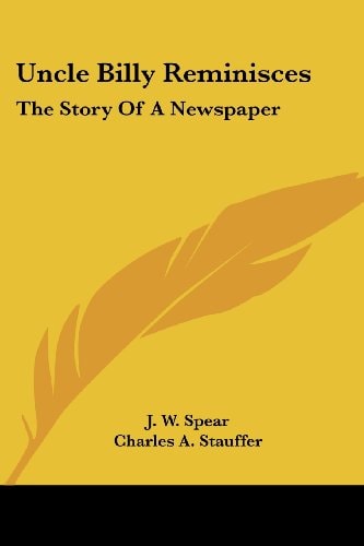 Uncle Billy Reminisces: The Story Of A Newspaper