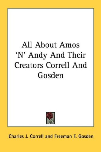 All About Amos 'N' Andy And Their Creators Correll And Gosden