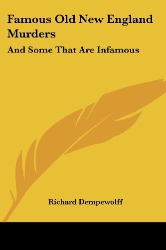Famous Old New England Murders: And Some That Are Infamous