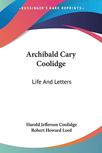 Archibald Cary Coolidge: Life And Letters