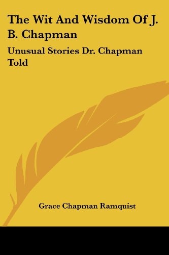 The Wit And Wisdom Of J. B. Chapman: Unusual Stories Dr. Chapman Told