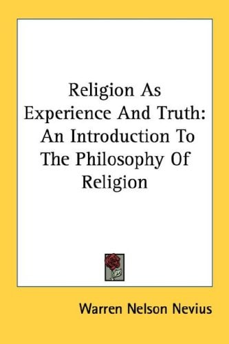 Religion As Experience And Truth: An Introduction To The Philosophy Of Religion