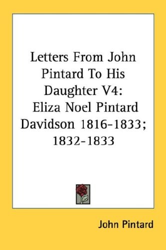 Letters From John Pintard To His Daughter V4: Eliza Noel Pintard Davidson 1816-1833; 1832-1833
