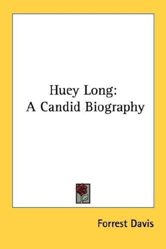 Huey Long: A Candid Biography