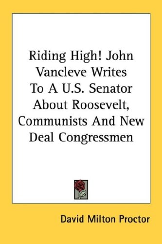 Riding High! John Vancleve Writes To A U.S. Senator About Roosevelt, Communists And New Deal Congressmen