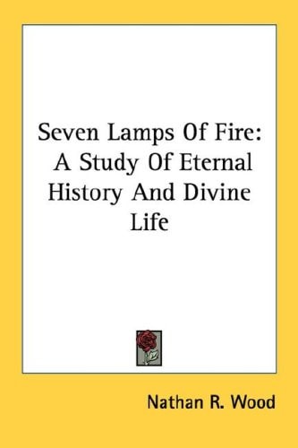 Seven Lamps Of Fire: A Study Of Eternal History And Divine Life