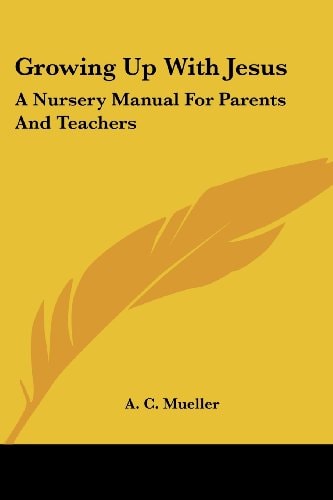 Growing Up With Jesus: A Nursery Manual For Parents And Teachers