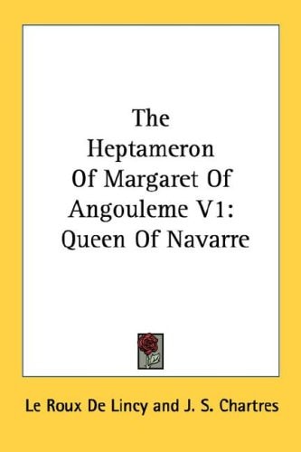 The Heptameron Of Margaret Of Angouleme V1: Queen Of Navarre