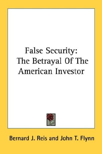 False Security: The Betrayal Of The American Investor