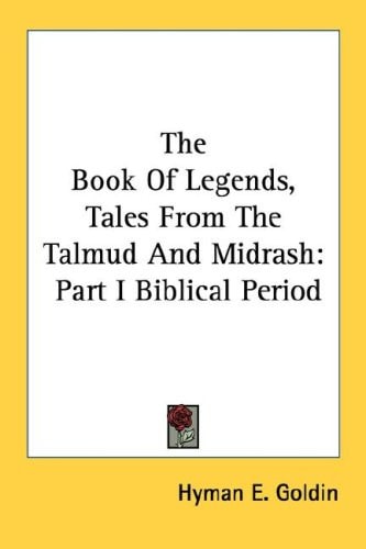 The Book Of Legends, Tales From The Talmud And Midrash: Part I Biblical Period