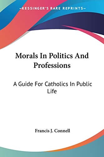 Morals In Politics And Professions: A Guide For Catholics In Public Life