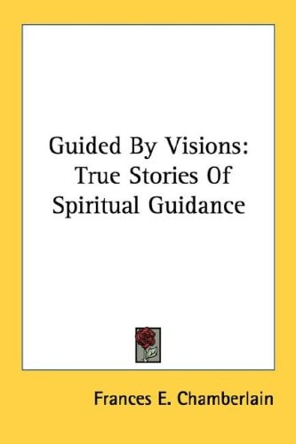 Guided By Visions: True Stories Of Spiritual Guidance