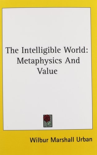 The Intelligible World: Metaphysics And Value