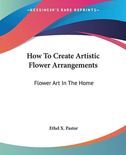 How To Create Artistic Flower Arrangements: Flower Art In The Home